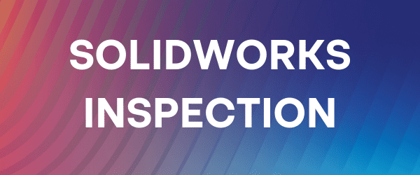SOLIDWORKS Inspection