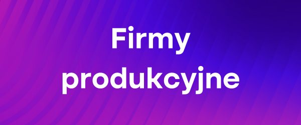 Branża SOLIDWORKS - Firmy produkcyjne
